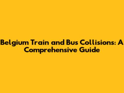 Belgium Train and Bus Collisions: A Comprehensive Guide