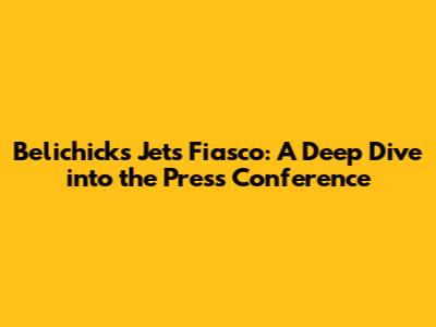 Belichick's Jets Fiasco: A Deep Dive into the Press Conference