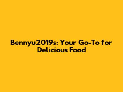Bennyu2019s: Your Go-To for Delicious Food