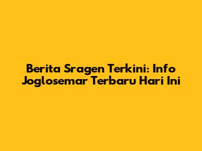 Berita Sragen Terkini: Info Joglosemar Terbaru Hari Ini