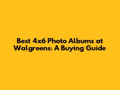 Best 4x6 Photo Albums at Walgreens: A Buying Guide