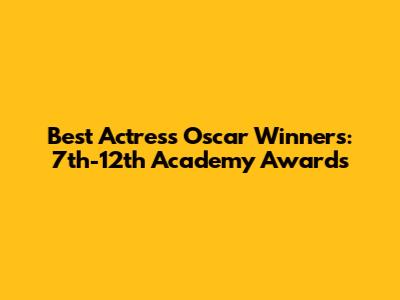 Best Actress Oscar Winners: 7th-12th Academy Awards