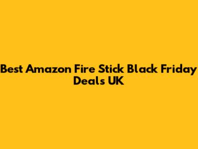 Best Amazon Fire Stick Black Friday Deals UK