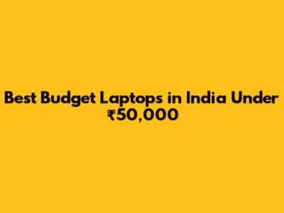 Best Budget Laptops in India Under ₹50,000