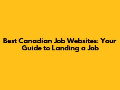 Best Canadian Job Websites: Your Guide to Landing a Job
