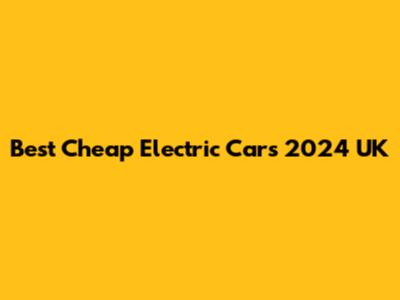 Best Cheap Electric Cars 2024 UK