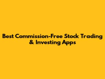 Best Commission-Free Stock Trading & Investing Apps
