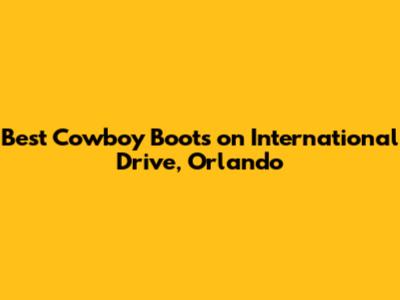 Best Cowboy Boots on International Drive, Orlando