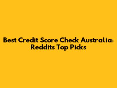 Best Credit Score Check Australia: Reddit's Top Picks