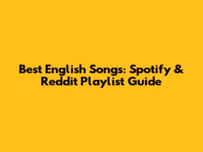 Best English Songs: Spotify & Reddit Playlist Guide