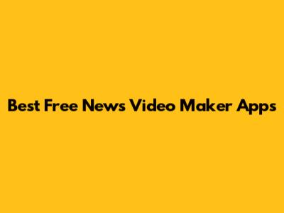 Best Free News Video Maker Apps