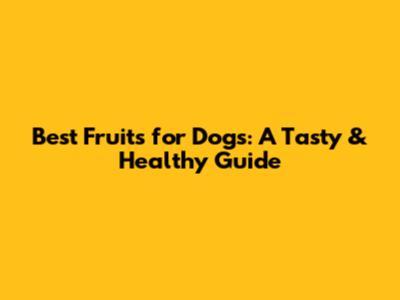 Best Fruits for Dogs: A Tasty & Healthy Guide