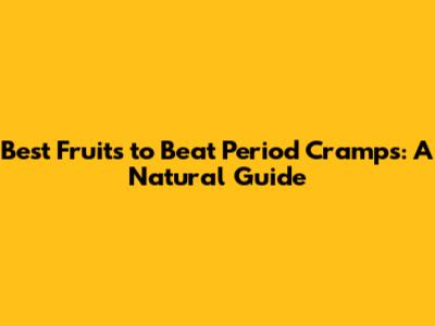 Best Fruits to Beat Period Cramps: A Natural Guide