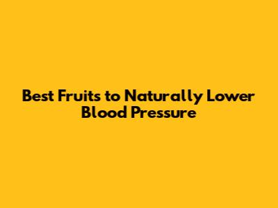 Best Fruits to Naturally Lower Blood Pressure