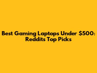 Best Gaming Laptops Under $500: Reddit's Top Picks