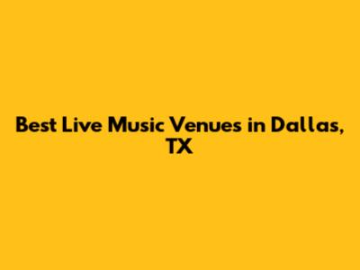Best Live Music Venues in Dallas, TX