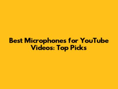 Best Microphones for YouTube Videos: Top Picks
