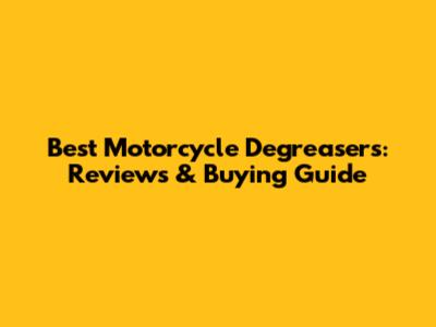 Best Motorcycle Degreasers: Reviews & Buying Guide