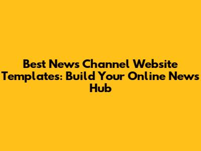 Best News Channel Website Templates: Build Your Online News Hub