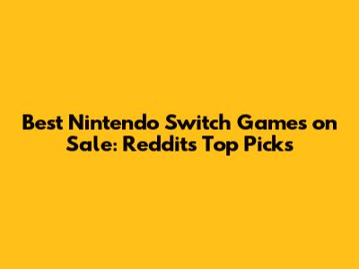 Best Nintendo Switch Games on Sale: Reddit's Top Picks