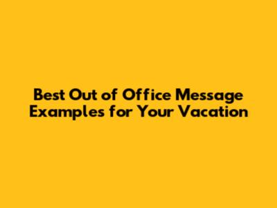 Best Out of Office Message Examples for Your Vacation