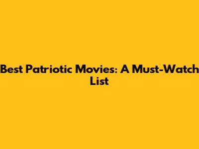 Best Patriotic Movies: A Must-Watch List