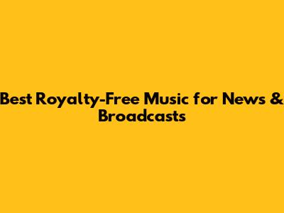 Best Royalty-Free Music for News & Broadcasts