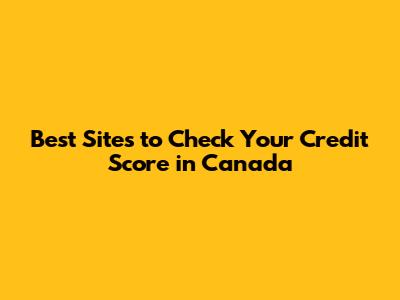 Best Sites to Check Your Credit Score in Canada