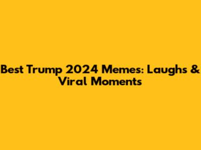 Best Trump 2024 Memes: Laughs & Viral Moments