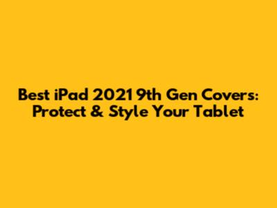 Best iPad 2021 9th Gen Covers: Protect & Style Your Tablet