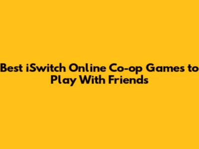 Best iSwitch Online Co-op Games to Play With Friends