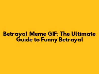 Betrayal Meme GIF: The Ultimate Guide to Funny Betrayal