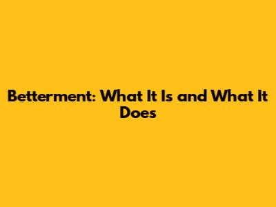 Betterment: What It Is and What It Does