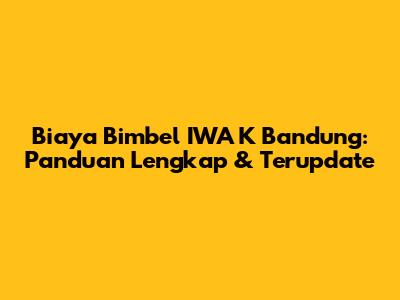 Biaya Bimbel IWA K Bandung: Panduan Lengkap & Terupdate