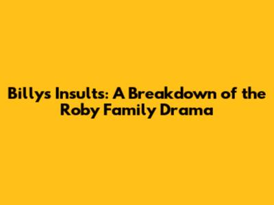 Billy's Insults: A Breakdown of the Roby Family Drama