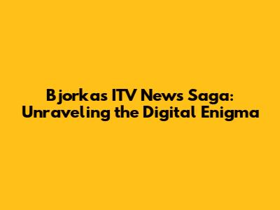 Bjorka's ITV News Saga: Unraveling the Digital Enigma