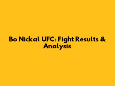 Bo Nickal UFC: Fight Results & Analysis