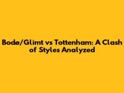 Bodø/Glimt vs Tottenham: A Clash of Styles Analyzed