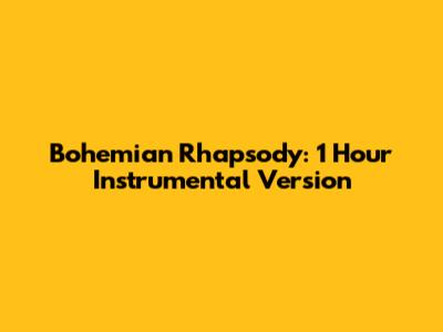 Bohemian Rhapsody: 1 Hour Instrumental Version
