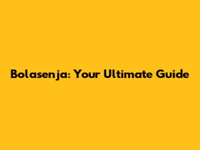 Bolasenja: Your Ultimate Guide