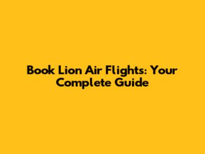 Book Lion Air Flights: Your Complete Guide