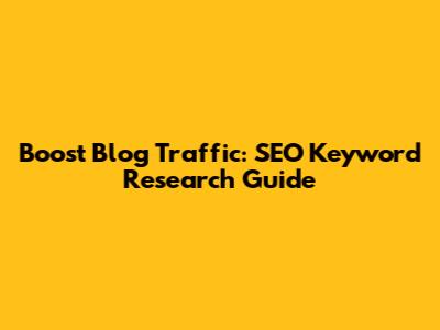 Boost Blog Traffic: SEO Keyword Research Guide