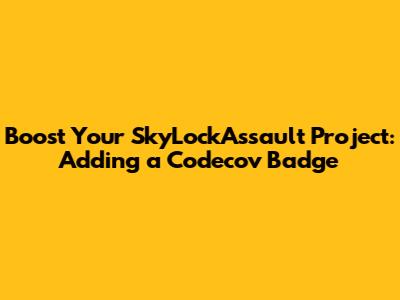 Boost Your SkyLockAssault Project: Adding a Codecov Badge