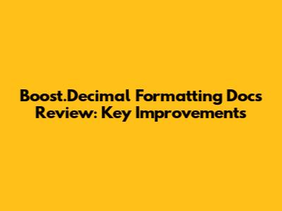 Boost.Decimal Formatting Docs Review: Key Improvements