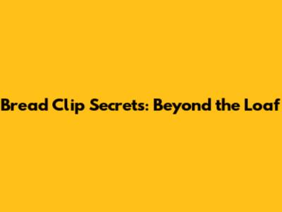 Bread Clip Secrets: Beyond the Loaf
