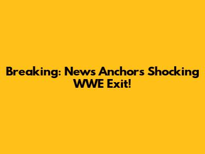 Breaking: News Anchor's Shocking WWE Exit!