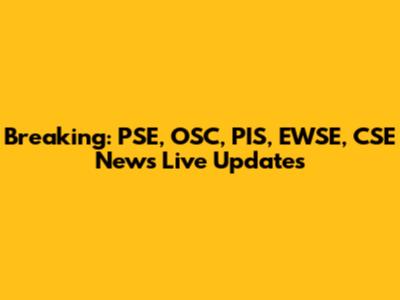 Breaking: PSE, OSC, PIS, EWSE, CSE News Live Updates