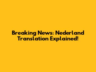 Breaking News: Nederland Translation Explained!
