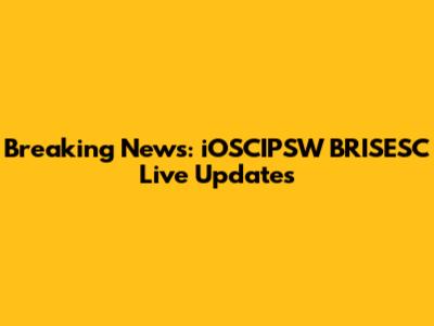 Breaking News: iOSCIPSW BRISESC Live Updates