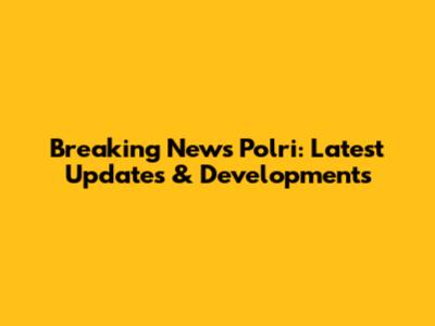 Breaking News Polri: Latest Updates & Developments